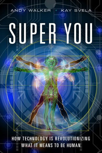 Super You: How Technology is Revolutionizing What It Means to Be Human - Andy Walker - Books - Pearson Education (US) - 9780789754868 - July 28, 2016