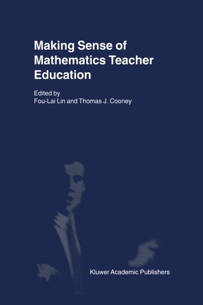 Cover for Lin Fou-lai Lin · Making Sense of Mathematics Teacher Education (Paperback Book) [Softcover reprint of the original 1st ed. 2001 edition] (2001)
