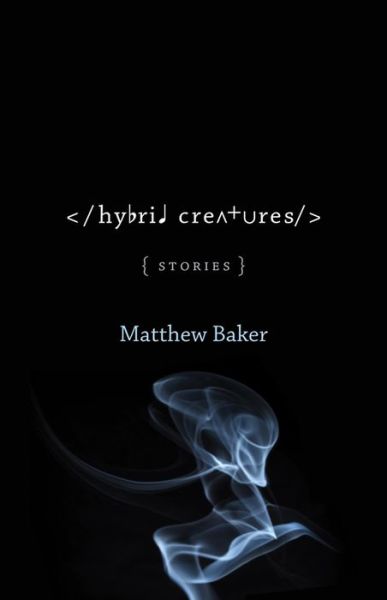 Cover for Matthew Baker · Hybrid Creatures: Stories - Yellow Shoe Fiction (Paperback Book) (2018)