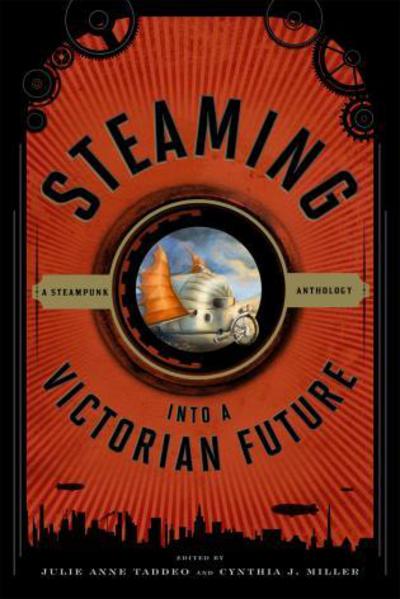 Cover for Julie Anne Taddeo · Steaming into a Victorian Future: A Steampunk Anthology (Hardcover Book) (2012)