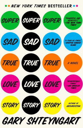 Cover for Gary Shteyngart · Super Sad True Love Story: A Novel (Paperback Book) [First Print edition] (2011)