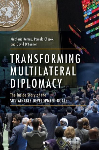 Transforming Multilateral Diplomacy: The Inside Story of the Sustainable Development Goals - Macharia Kamau - Książki - Taylor & Francis Inc - 9780813350868 - 29 marca 2018