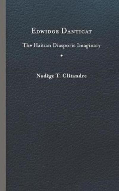 Cover for Nadege T. Clitandre · Edwidge Danticat: The Haitian Diasporic Imaginary - New World Studies (Hardcover Book) (2018)