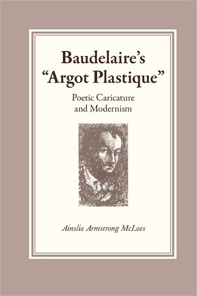 Cover for Ainslie Armstrong McLees · Baudelaire's &quot;Argot Plastique&quot;: Poetic Caricature and Modernism (Paperback Book) (2010)