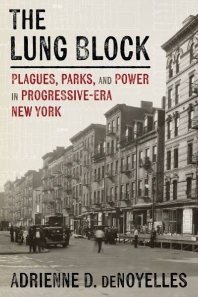 Cover for Adrienne Denoyelles · The Lung Block: Tuberculosis and Contested Spaces in Early Twentieth-Century New York - Pittsburgh Hist Urban Environment (Gebundenes Buch) (2024)