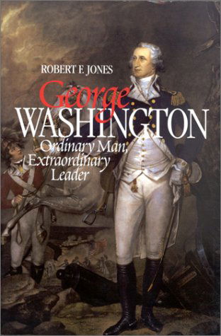 Cover for Robert F. Jones · George Washington: Ordinary Man, Extraordinary Leader (Hardcover Book) [Rev edition] (2002)