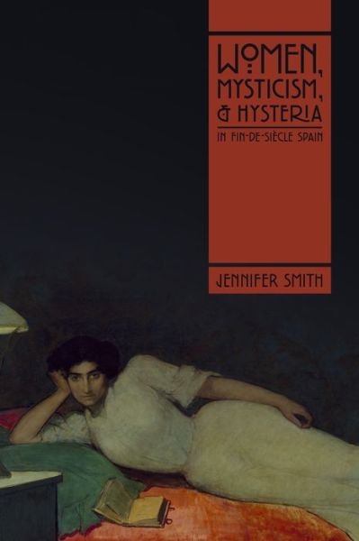 Cover for Jennifer Smith · Women, Mysticism, and Hysteria in Fin-de-Siecle Spain (Paperback Book) (2021)