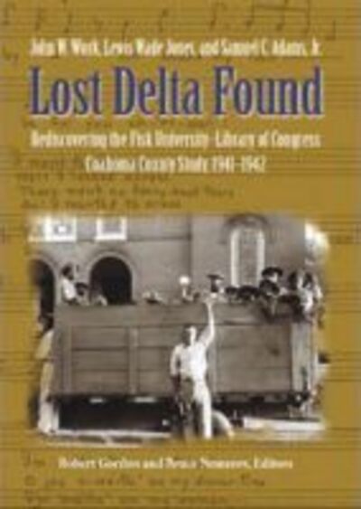 Cover for John W. Work · Lost Delta Found: Rediscovering the Fisk University-Library of Congress Coahoma County Study, 1941-1942 (Paperback Book) (2020)
