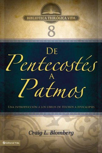 BTV # 08: De Pentecostes a Patmos: Una Introduccion a Los Libros De Hechos a Apocalipsis - Biblioteca Teologica Vida - Craig L. Blomberg - Books - Vida Publishers - 9780829753868 - December 26, 2011