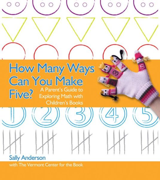 Cover for Sally Anderson · How Many Ways Can You Make Five?: A Parent's Guide to Exploring Math with Children's Books (Paperback Book) (2012)