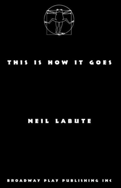 This Is How It Goes - Neil LaBute - Böcker - Broadway Play Publishing Inc - 9780881456868 - 18 oktober 2016