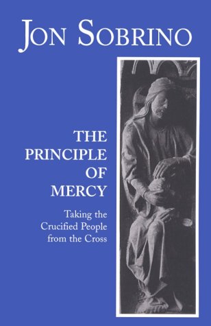 The Principle of Mercy: Taking the Crucified People from the Cross - Jon Sobrino - Książki - Orbis Books - 9780883449868 - 20 września 1994