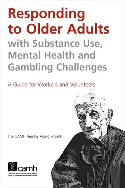Cover for Camh · Responding to Older Adults with Substance Use, Mental Health and Gambling Challenges: a Guide for Workers and Volunteers (Paperback Bog) (2006)