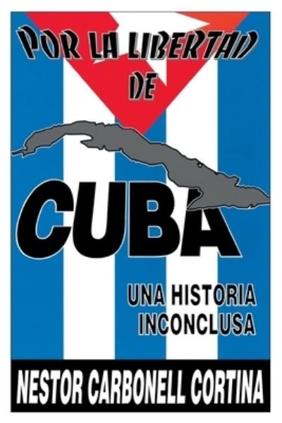 Cover for Ne?stor Carbonell Cortina · Por la libertad de Cuba (Bok) [1. edition] (2021)