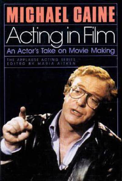 Acting in Film - The Applause acting series - Michael Caine - Livres - Hal Leonard Corporation - 9780936839868 - 15 mars 1990