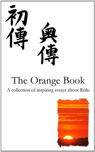 The Orange Reiki Book: Inspiring Articles About Reiki Healing, from Reiki Evolution - T W King - Kirjat - Pinchbeck Press - 9780956316868 - lauantai 5. marraskuuta 2005