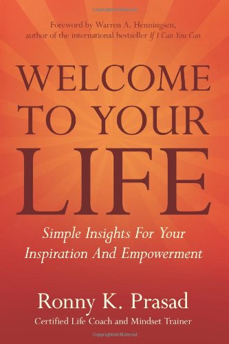 Welcome to Your Life: Simple Insights for Your Inspiration and Empowerment - Ronny K. Prasad - Books - Babypie Publishing - 9780975366868 - May 3, 2011