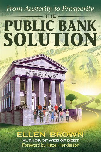 Cover for Ellen Hodgson Brown · The Public Bank Solution: From Austerity to Prosperity (Paperback Book) (2013)