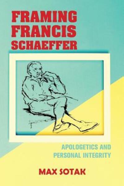 Cover for Max H Sotak · Framing Francis Schaeffer (Paperback Book) (2017)