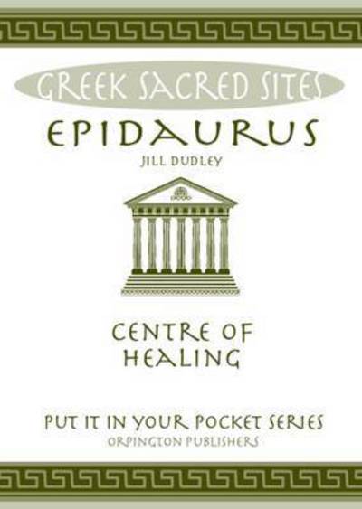 Cover for Jill Dudley · Epidaurus: Centre of Healing. All You Need to Know About the Site's Myths, Legends and its Gods - Put it in Your Pocket Series (Taschenbuch) (2016)