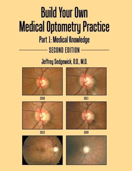 Cover for Sedgewick, O.D., M.D., Jeffrey · Build Your Own Medical Optometry Practice : Part 1 : Medical Knowledge Second Edition (Taschenbuch) (2017)