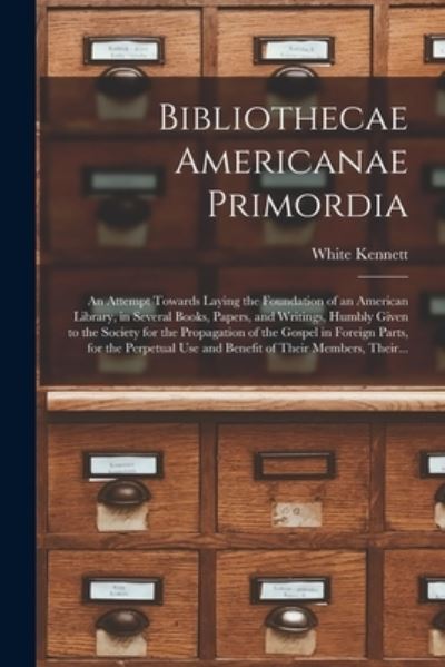 Cover for White 1660-1728 Cn Kennett · Bibliothecae Americanae Primordia (Paperback Book) (2021)