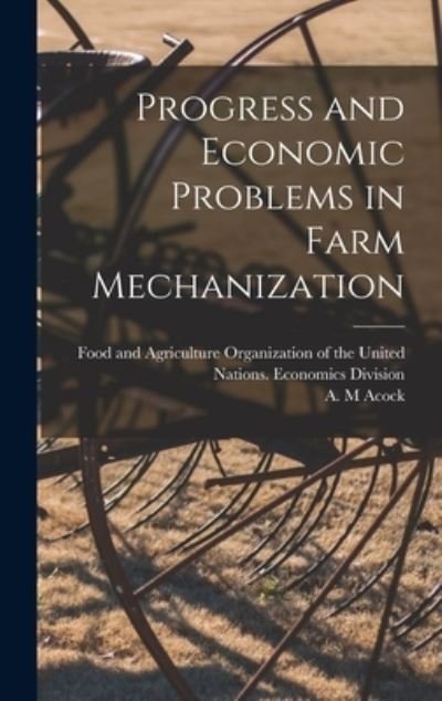 Cover for Food and Agriculture Organization of · Progress and Economic Problems in Farm Mechanization (Innbunden bok) (2021)