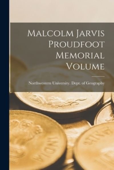 Malcolm Jarvis Proudfoot Memorial Volume - Il Northwestern University (Evanston - Books - Hassell Street Press - 9781014514868 - September 9, 2021