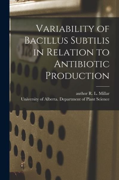 Cover for R L Author Millar · Variability of Bacillus Subtilis in Relation to Antibiotic Production (Taschenbuch) (2021)