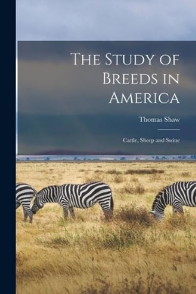Cover for Thomas 1843-1918 Shaw · The Study of Breeds in America (Paperback Book) (2021)