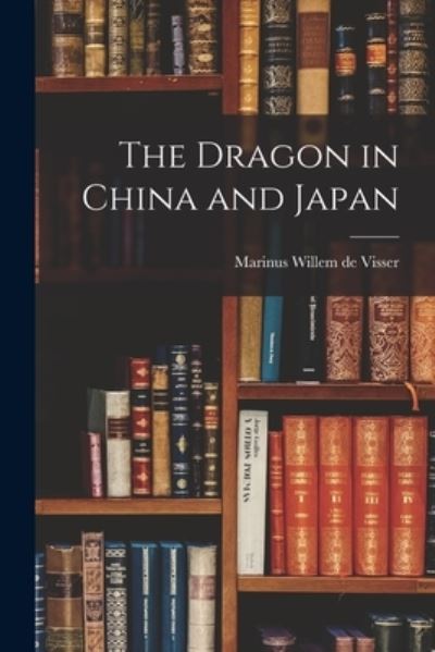 Cover for Marinus Willem de Visser · Dragon in China and Japan (Book) (2022)