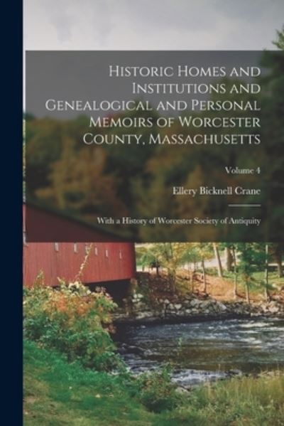 Cover for Ellery Bicknell Crane · Historic Homes and Institutions and Genealogical and Personal Memoirs of Worcester County, Massachusetts (Book) (2022)