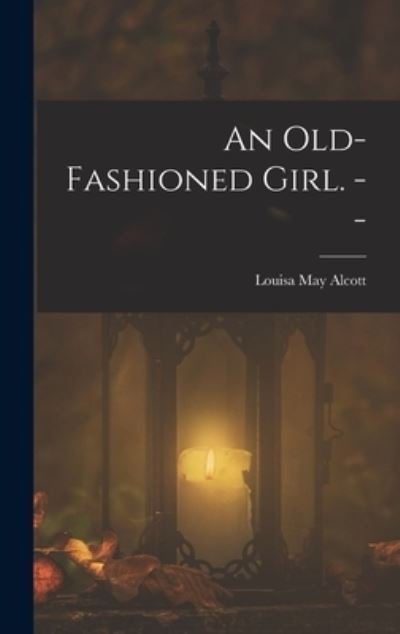 Cover for Louisa May Alcott · Old-Fashioned Girl. -- (Buch) (2022)