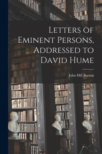 Cover for John Hill Burton · Letters of Eminent Persons, Addressed to David Hume (Bok) (2022)