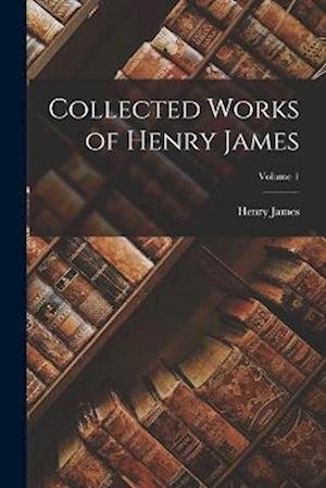 Cover for Henry James · Collected Works of Henry James; Volume 1 (Bog) (2022)
