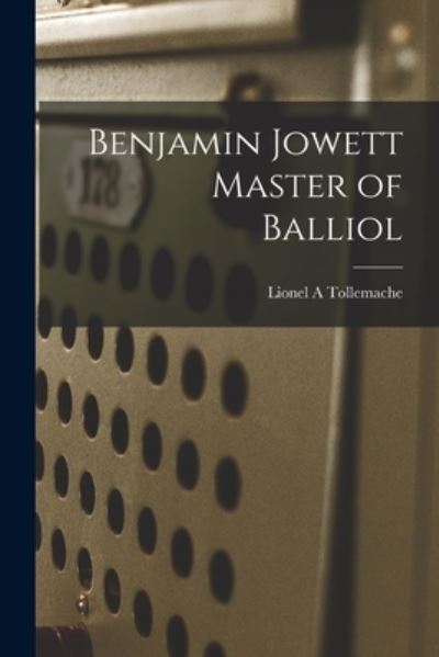 Cover for Lionel A. Tollemache · Benjamin Jowett Master of Balliol (Book) (2022)