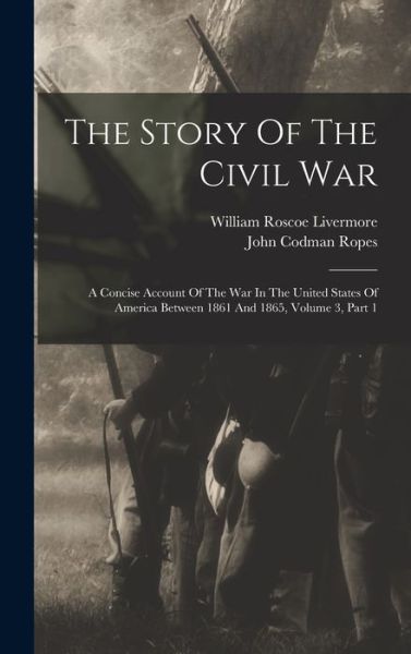 Cover for John Codman Ropes · Story of the Civil War (Book) (2022)