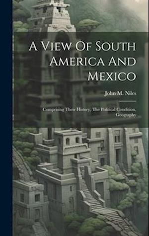 Cover for John M. Niles · View of South America and Mexico (Book) (2023)