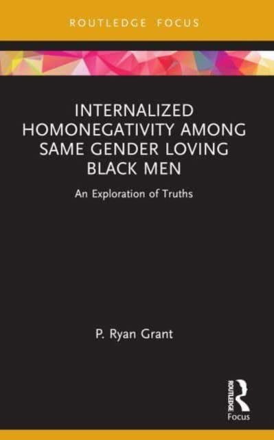 Cover for P. Ryan Grant · Internalized Homonegativity Among Same Gender Loving Black Men: An Exploration of Truths - Leading Conversations on Black Sexualities and Identities (Paperback Book) (2024)