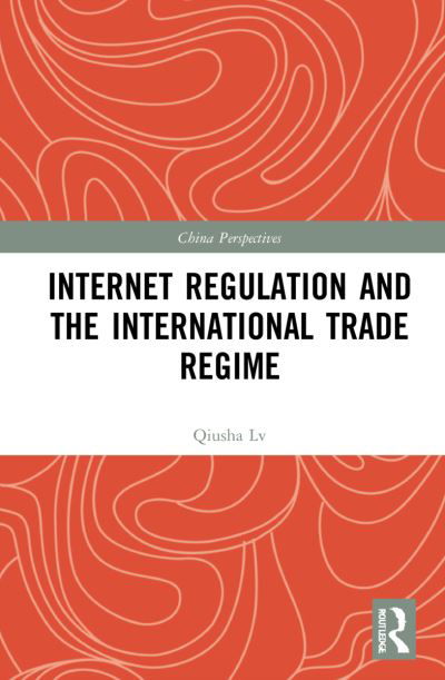 Cover for Sun Nanxiang · Internet Regulation and the International Trade Regime - China Perspectives (Inbunden Bok) (2022)