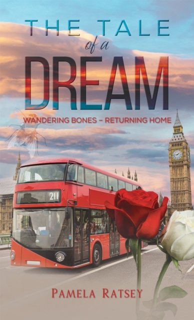 The Tale of a Dream: Wandering Bones – returning home - Pamela Ratsey - Böcker - Austin Macauley Publishers - 9781035809868 - 26 april 2024