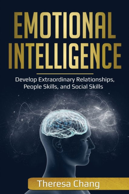 Cover for Theresa Chang · Emotional Intelligence: Develop Extraordinary Relationships, People Skills, and Social Skills - Human Psychology (Paperback Book) (2019)