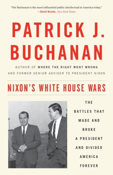 Cover for Patrick J. Buchanan · Nixon's White House Wars: The Battles That Made and Broke a President and Divided America Forever (Paperback Book) (2018)