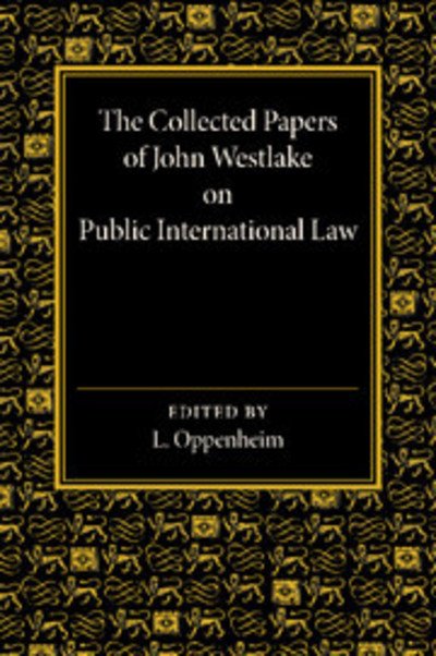 Cover for Lassa Oppenheim · The Collected Papers of John Westlake on Public International Law (Paperback Book) (2014)