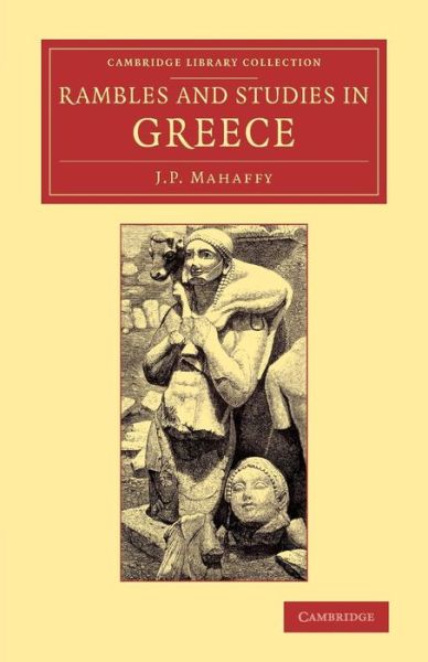 Cover for John Pentland Mahaffy · Rambles and Studies in Greece - Cambridge Library Collection - Classics (Paperback Book) (2014)