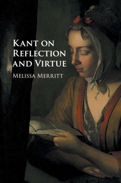 Merritt, Melissa (University of New South Wales, Sydney) · Kant on Reflection and Virtue (Paperback Book) (2020)