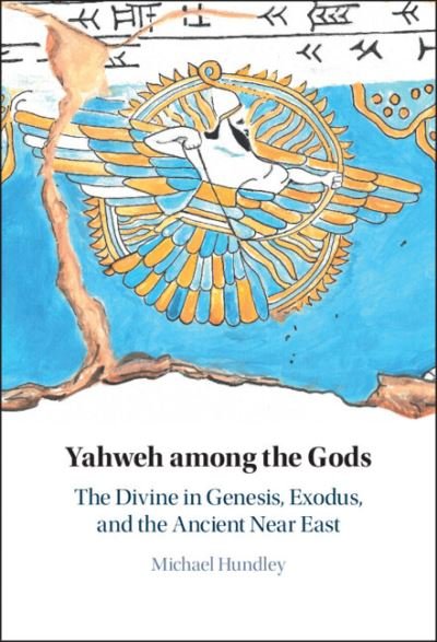 Cover for Hundley, Michael (Central Washington University, Ellensburg) · Yahweh among the Gods: The Divine in Genesis, Exodus, and the Ancient Near East (Inbunden Bok) [New edition] (2022)