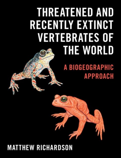 Cover for Matthew Richardson · Threatened and Recently Extinct Vertebrates of the World: A Biogeographic Approach (Hardcover Book) (2023)