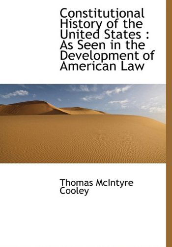 Cover for Thomas Mcintyre Cooley · Constitutional History of the United States: As Seen in the Development of American Law (Hardcover Book) (2009)