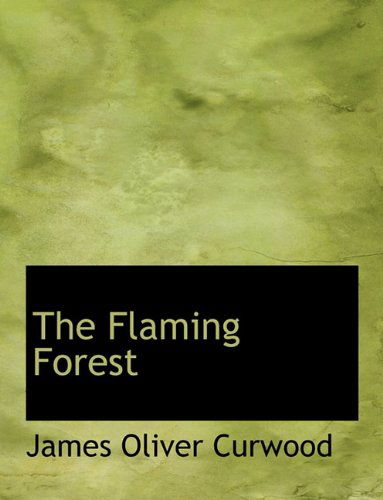 Cover for James Oliver Curwood · The Flaming Forest (Hardcover Book) (2009)